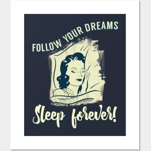 Follow Your Dreams Sleep Forever! Posters and Art